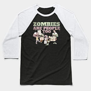 Zombies Are People Too Baseball T-Shirt